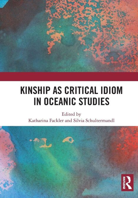 "Kinship as Critical Idiom in Oceanic Studies", herausgegeben von Katharina Fackler und Silvia Schultermandl. Farbige Textur im Hintergrund.