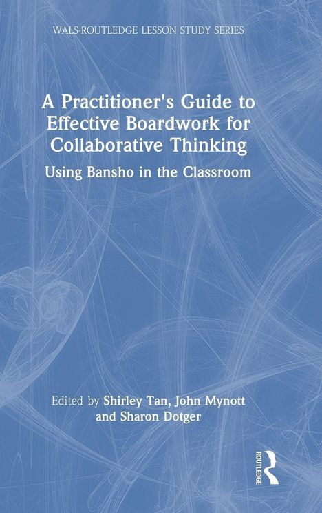 Titel: "A Practitioner's Guide to Effective Boardwork for Collaborative Thinking." Bearbeitet von Shirley Tan, John Mynott, Sharon Dotger.