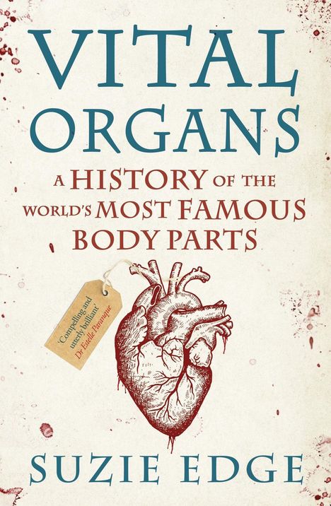 "VITAL ORGANS", "A HISTORY OF THE WORLD'S MOST FAMOUS BODY PARTS", "SUZIE EDGE". Illustration eines anatomischen Herzens.