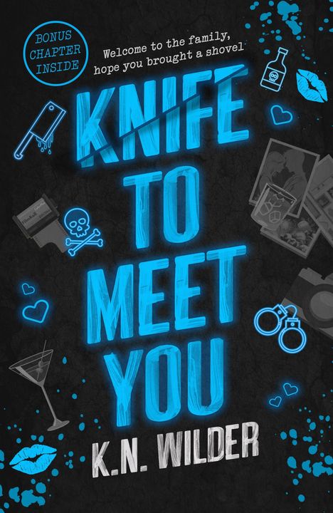BONUS CHAPTER INSIDE. Welcome to the family, hope you brought a shovel. KNIFE TO MEET YOU. K.N. WILDER. Grafiken von Herzen, Totenkopf.