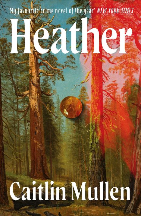 "‘My favourite crime novel of the year’ NEW YORK TIMES. Heather. Caitlin Mullen." Illustration eines Waldes mit Bäumen.