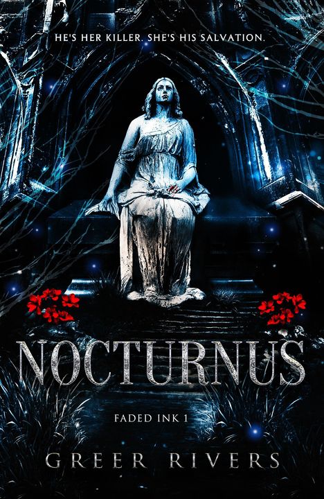 "He’s her killer. She’s his salvation." "Nocturnus" "Faded Ink 1" "Greer Rivers". Statue im dunklen Wald, rote Blumen.