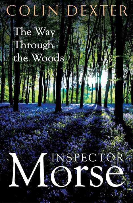 "COLIN DEXTER", "The Way Through the Woods", "INSPECTOR Morse"; blühender Wald im Sonnenlicht.