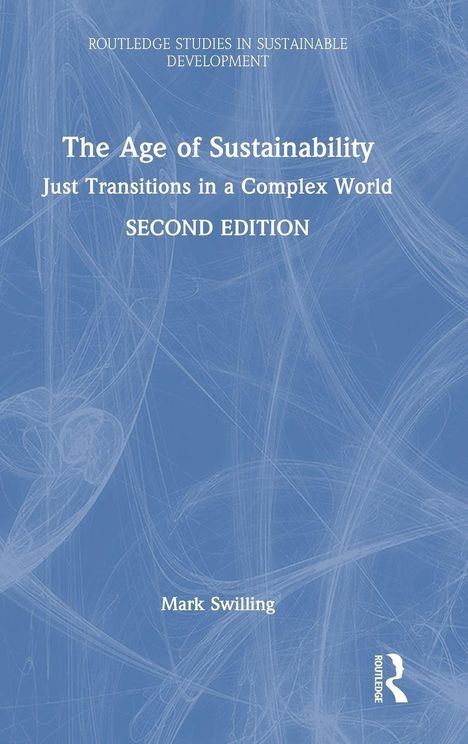 Routledge Studies in Sustainable Development. „The Age of Sustainability: Just Transitions in a Complex World, Second Edition” von Mark Swilling. Blauer Hintergrund, weißer Text.