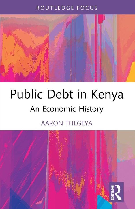 „Public Debt in Kenya: An Economic History“ von Aaron Thegeya, bunte abstrakte Illustration.