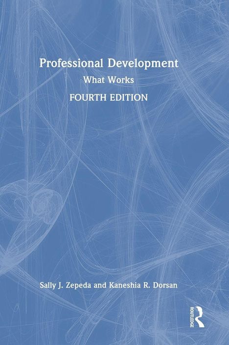 „Professional Development: What Works, Fourth Edition“ von Sally J. Zepeda und Kaneshia R. Dorsan. Blaues, abstraktes Design.