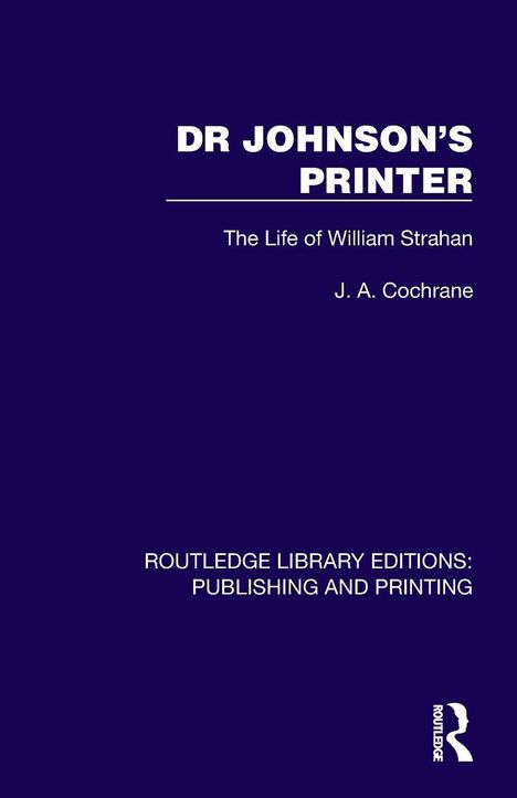 "DR JOHNSON'S PRINTER: The Life of William Strahan" von J. A. Cochrane. Dunkelblauer Hintergrund, weißer Text.