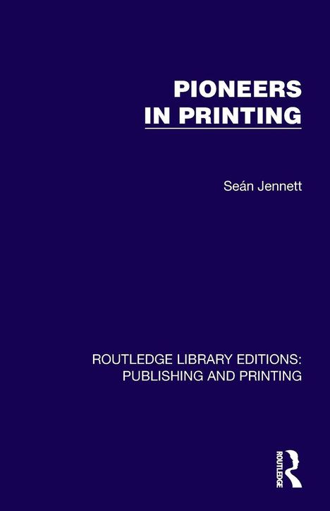 Text: "Pioneers in Printing", "Seán Jennett", "Routledge Library Editions: Publishing and Printing". Dunkelblauer Hintergrund.