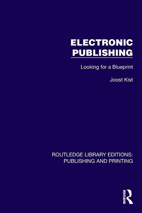 Titel: "ELECTRONIC PUBLISHING"
Untertitel: "Looking for a Blueprint"
Autor: Joost Kist
Verlag: Routledge