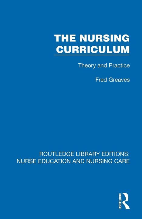 „THE NURSING CURRICULUM Theory and Practice Fred Greaves.“ Blauer Hintergrund, schlichtes Design, Routledge-Logo.