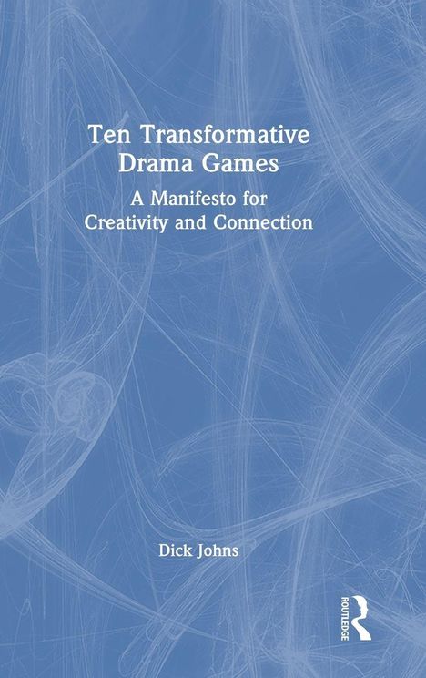 Text: "Ten Transformative Drama Games: A Manifesto for Creativity and Connection" von Dick Johns. Blauer abstrakter Hintergrund.