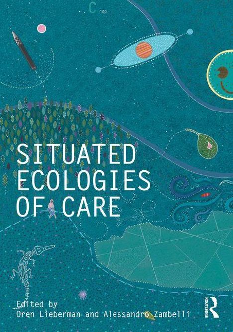 Text: "Situated Ecologies of Care. Edited by Oren Lieberman and Alessandro Zambelli." Illustration mit Pflanzen und Planeten.