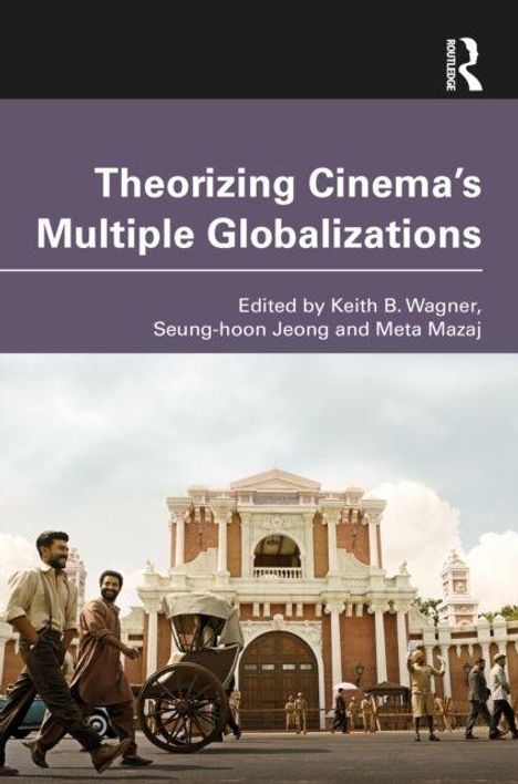 Text: "Theorizing Cinema's Multiple Globalizations", Herausgeber: Keith B. Wagner, Seung-hoon Jeong, Meta Mazaj.  
Szene: Menschen vor einem großen, alten Gebäude.