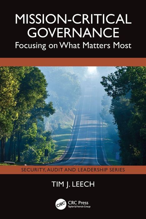 MISSION-CRITICAL GOVERNANCE, Focusing on What Matters Most, SECURITY, AUDIT AND LEADERSHIP SERIES, TIM J. LEECH. Darunter eine Straße.