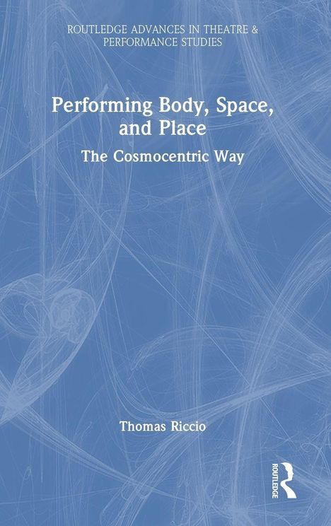 "Performing Body, Space, and Place: The Cosmocentric Way" von Thomas Riccio. Blaues Cover mit abstrakten Linien.