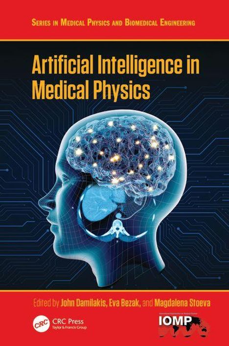 "Artificial Intelligence in Medical Physics", herausgegeben von John Damilakis, Eva Bezak, Magdalena S. Stoeva.