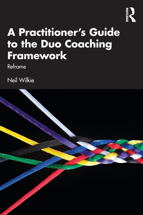„A Practitioner's Guide to the Duo Coaching Framework“ von Neil Wilkie. Farbig geflochtene Seile auf schwarzem Hintergrund.