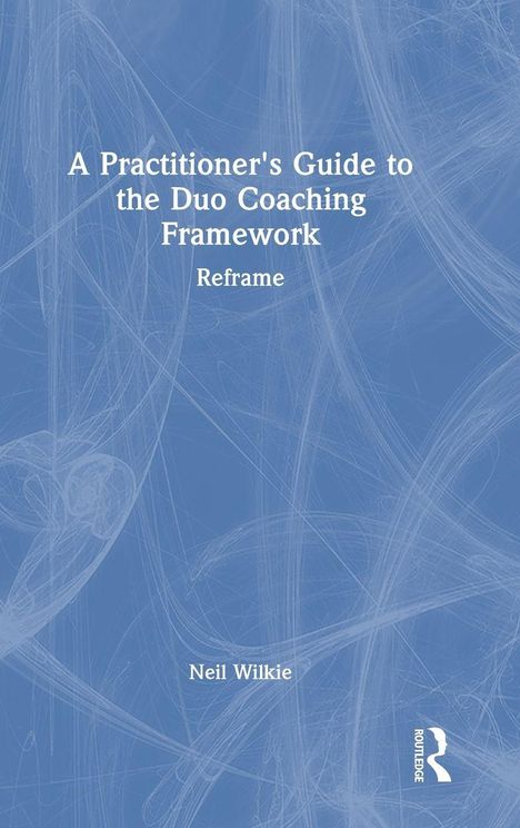 Text: "A Practitioner's Guide to the Duo Coaching Framework" und "Reframe" oben mittig, "Neil Wilkie" unten. Blaues Design.
