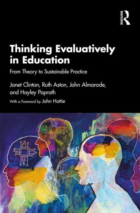 „Thinking Evaluatively in Education“, Autoren: Janet Clinton, Ruth Aston, John Almarode, Hayley Paproth. Bunte, abstrakte Umrisse von Köpfen.