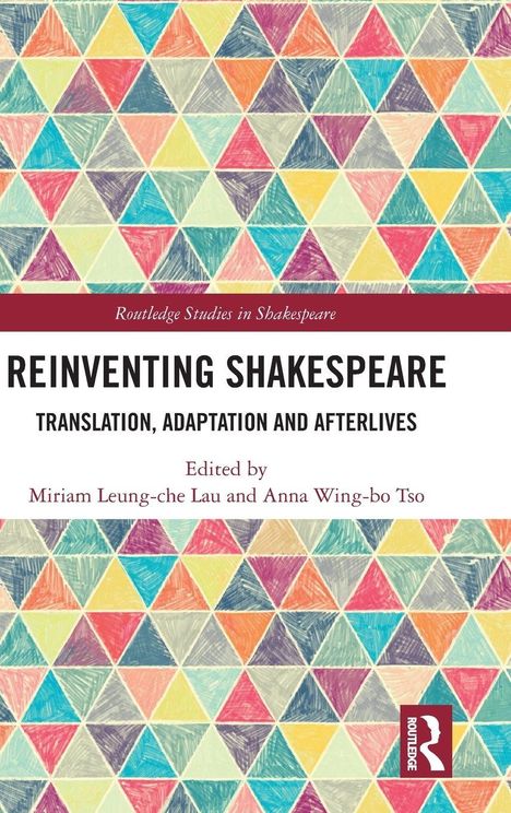 Buchtitel: "Reinventing Shakespeare", bunte Dreiecke als Hintergrund, Autoren: Miriam Leung-che Lau und Anna Wing-bo Tso.