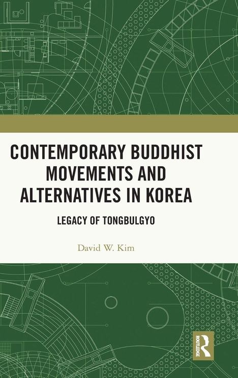 Text: "CONTEMPORARY BUDDHIST MOVEMENTS AND ALTERNATIVES IN KOREA: LEGACY OF TONGBULGYO" von David W. Kim. Grüne, technische Muster.
