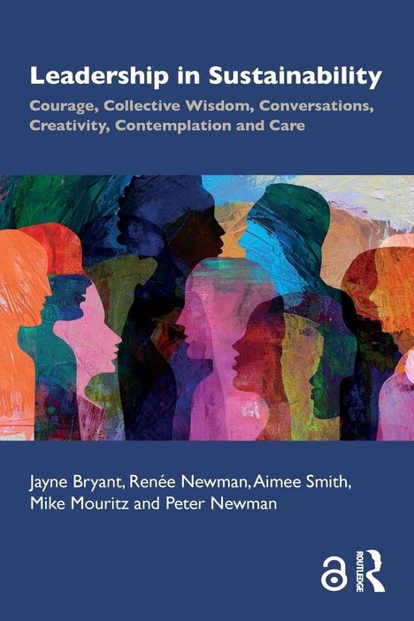 "Leadership in Sustainability: Courage, Collective Wisdom, Conversations, Creativity, Contemplation and Care." Bunte Silhouetten.