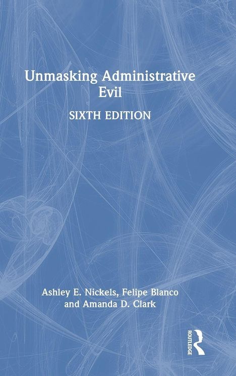 „Unmasking Administrative Evil“, sechste Auflage von Ashley E. Nickels, Felipe Blanco, Amanda D. Clark. Blaues Hintergrundmuster.