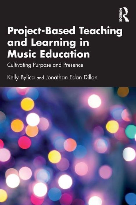 „Project-Based Teaching and Learning in Music Education“, Autoren Kelly Bylica und Jonathan Edan Dillon. Bunte Lichter im Hintergrund.
