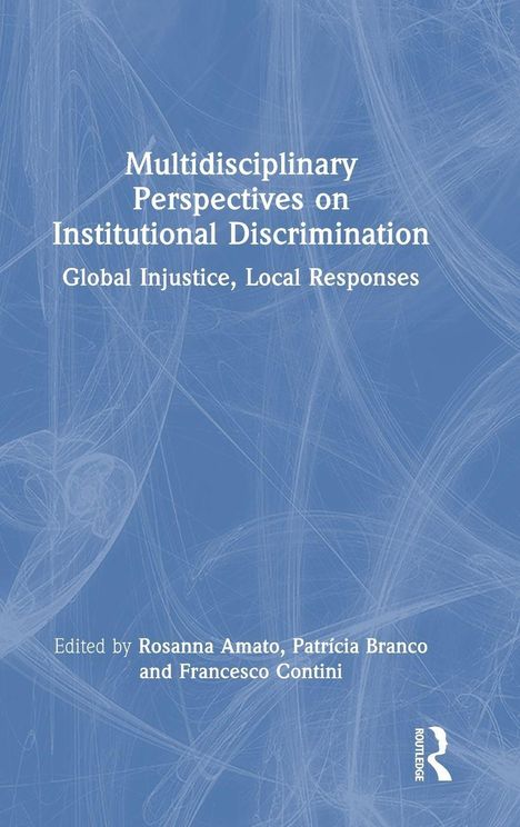 Titel: "Multidisciplinary Perspectives on Institutional Discrimination: Global Injustice, Local Responses". Bearbeitet von Rosanna Amato, Patricia Branco und Francesco Contini. Blaues, abstraktes Hintergrundmuster.