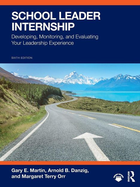 Text: "School Leader Internship: Developing, Monitoring, and Evaluating Your Leadership Experience. Sixth Edition." Autorennamen.  
Bild: Straße vor Berglandschaft mit See.