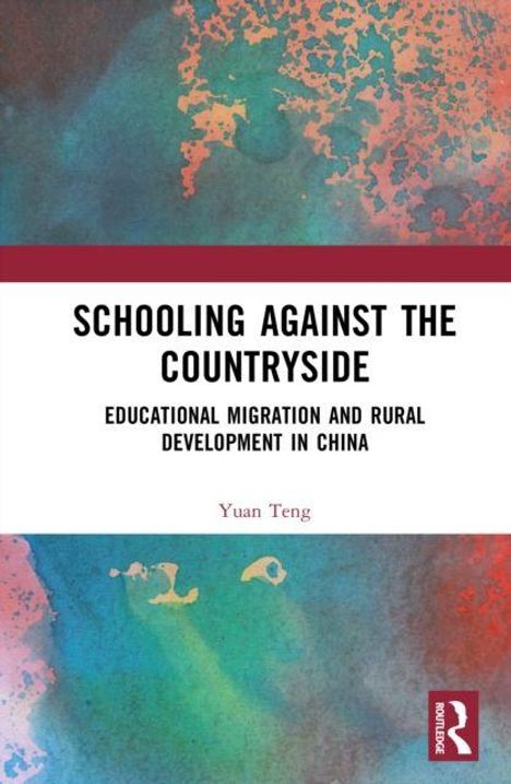 "Schooling Against the Countryside: Educational Migration and Rural Development in China" von Yuan Teng. Bunter Aquarell-Hintergrund.