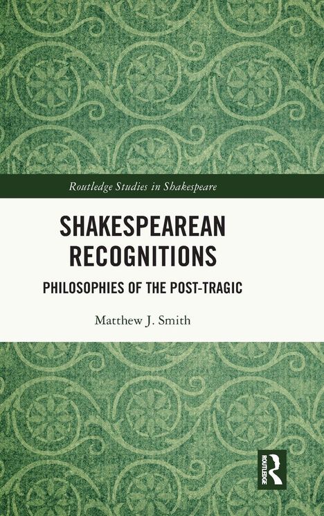 "SHAKESPEAREAN RECOGNITIONS" und Autor "Matthew J. Smith" auf grünem Hintergrund mit Rankenmuster und Routledge-Logo.