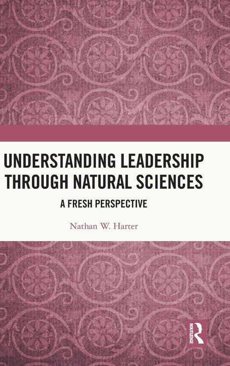 Buchtitel: "Understanding Leadership Through Natural Sciences: A Fresh Perspective" von Nathan W. Harter, dekoratives Cover.