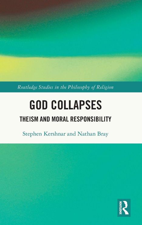 Buchtitel: "God Collapses: Theism and Moral Responsibility." Autoren: Stephen Kershnar und Nathan Bray. Grünes Farbspiel.