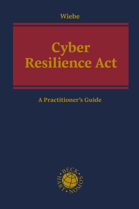 "Cyber Resilience Act: A Practitioner's Guide" von Wiebe. Unten ein Logo mit der Aufschrift "BECK · HART · NOMOS".