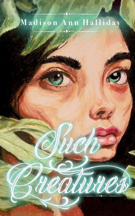 "Madison Ann Halliday", "Such Creatures"; Illustration eines Gesichts mit großen Augen und Blättern im Hintergrund.