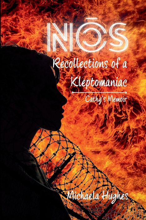 "NŌS: Recollections of a Kleptomaniac, Cathy's Memoir. Michaela Hughes." Silhouette vor Flammen und Stacheldraht.