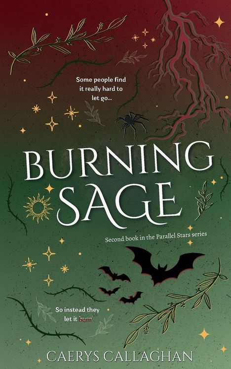 Text: "Some people find it really hard to let go... So instead they let it burn." "BURNING SAGE" ZWEITES BUCH Parallel Stars. Illustration: Blätter, Zweige, Fledermäuse, Spinne.