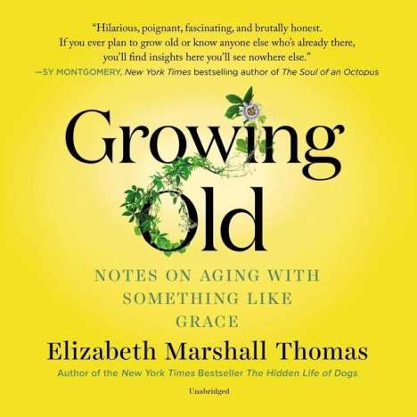 Elizabeth Marshall Thomas: Growing Old: Notes on Aging with Something Like Grace, MP3-CD
