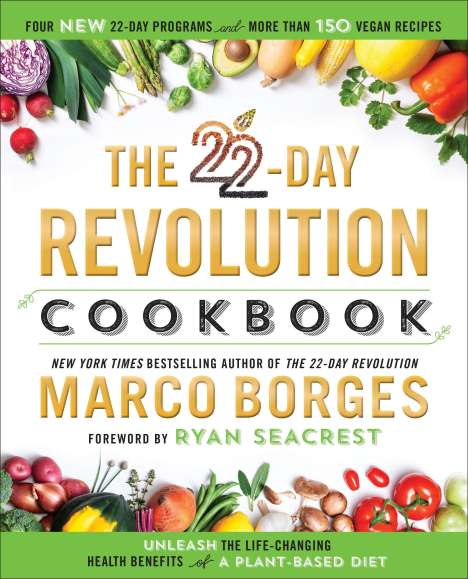 Marco Borges: The 22-Day Revolution Cookbook: The Ultimate Resource for Unleashing the Life-Changing Health Benefits of a Plant-Based Diet, Buch