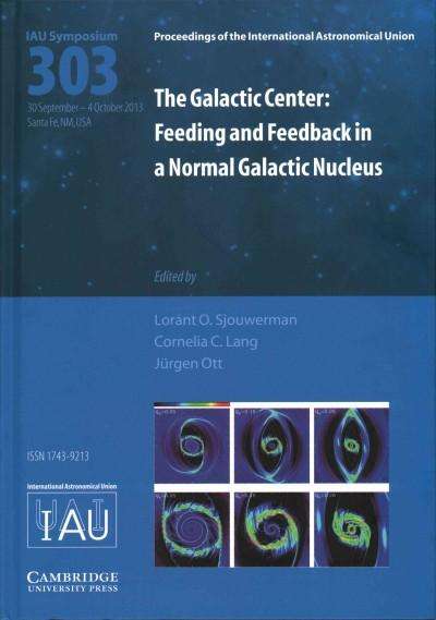 The Galactic Center (Iau S303): Feeding and Feedback in a Normal Galactic Nucleus, Buch