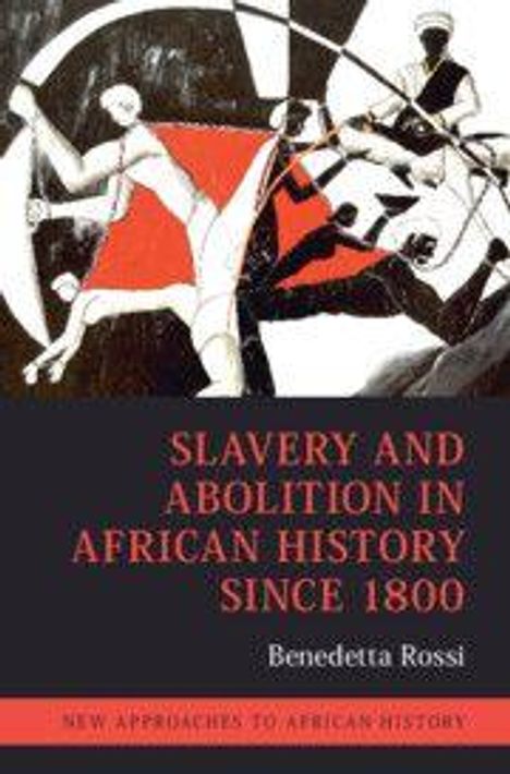 Text: "Slavery and Abolition in African History since 1800" von Benedetta Rossi. Illustration von abstrakten Figuren in Bewegung.