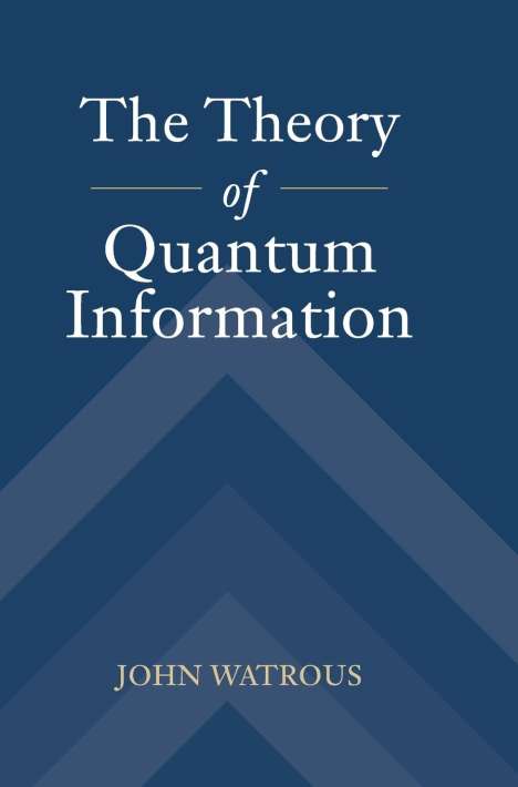 John Watrous: The Theory of Quantum Information, Buch