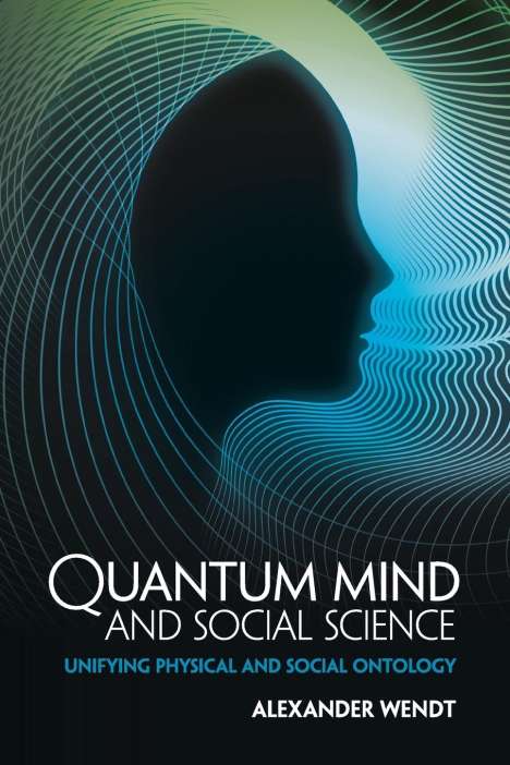Alexander Wendt: Quantum Mind and Social Science, Buch