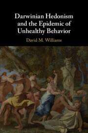 David M Williams: Darwinian Hedonism and the Epidemic of Unhealthy Behavior, Buch