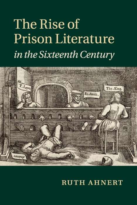 Ruth Ahnert: The Rise of Prison Literature in the Sixteenth Century, Buch