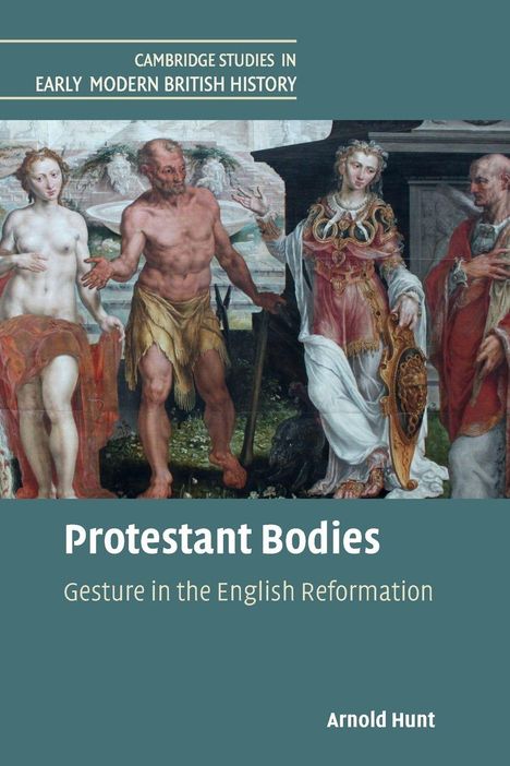 Text: "Protestant Bodies: Gesture in the English Reformation" von Arnold Hunt. Oben ein klassisches Gemälde mit Figuren.