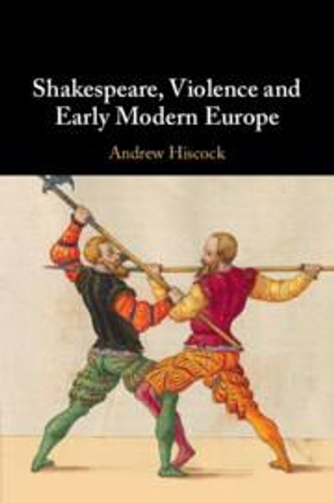 Andrew Hiscock: Shakespeare, Violence and Early Modern Europe, Buch