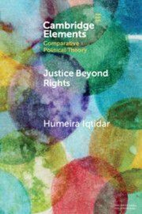 "Cambridge Elements, Comparative Political Theory, Justice Beyond Rights, Humeira Iqtidar." Bunte, abstrakte Kreise.