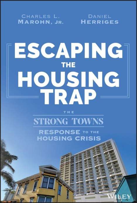 Daniel Herriges: Escaping the Housing Trap: The Strong Towns Solution to the Housing Crisis, Buch